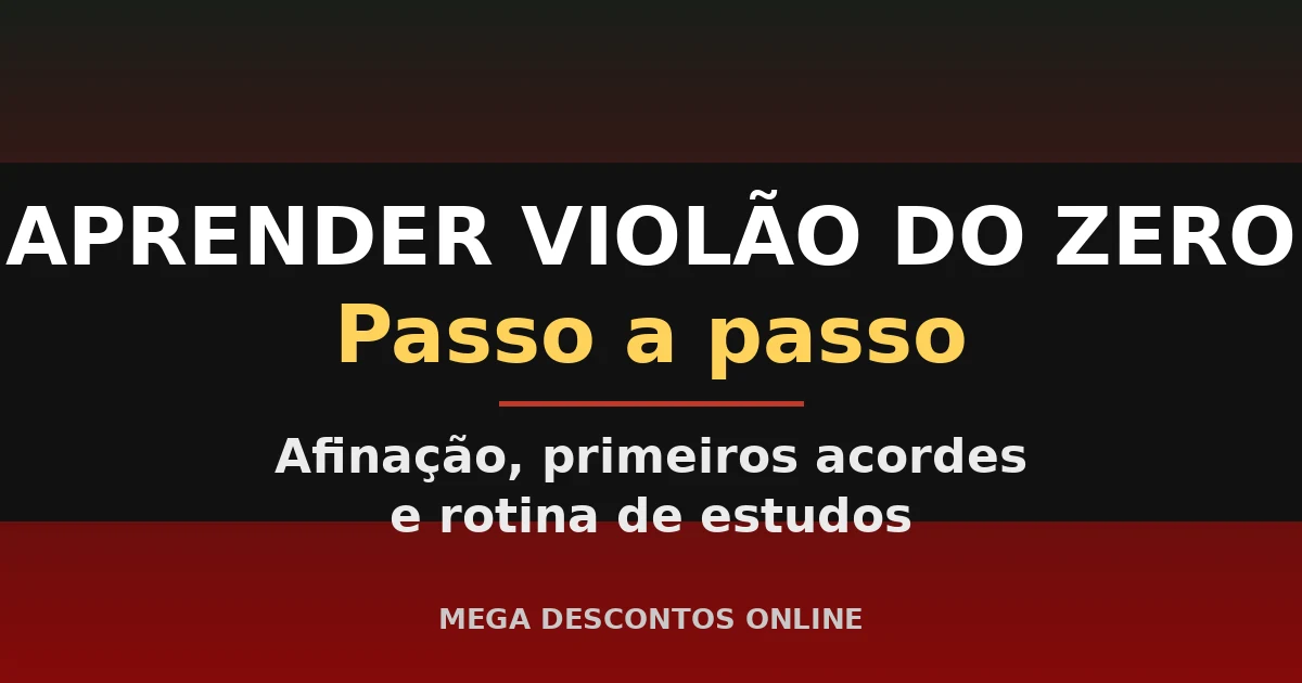 Aprender Violão do Zero: Passo a Passo para Começar em Casa