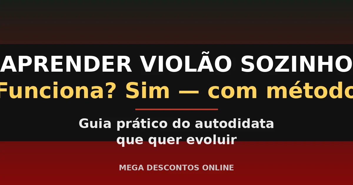 Aprender Violão Sozinho Funciona? Guia Prático do Zero