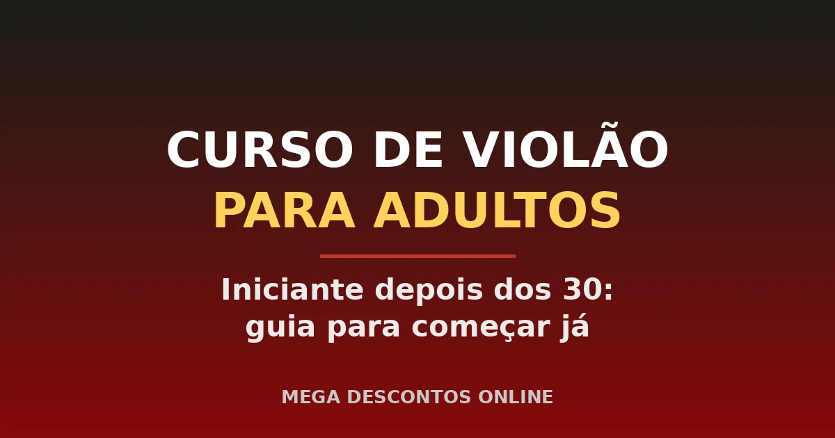 Curso de Violão para Adultos Iniciantes: Comece Já