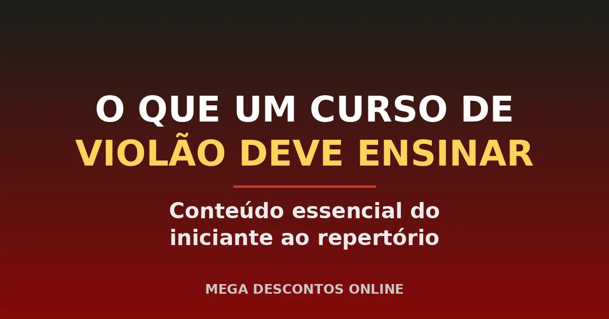 O Que Aprender em um Curso de Violão? Conteúdo Essencial